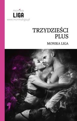 Trzydzieści plus. Autor: Liga Monika. SmakLiter.pl Okładka książki Trzydzieści plus