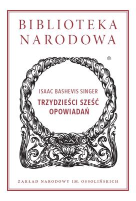 Trzydzieści sześć opowiadań. Autor: Isaac Bashevis Singer. SmakLiter.pl Okładka książki Trzydzieści sześć opowiadań