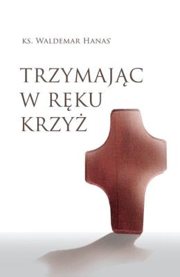 Okładka książki Trzymając w ręku krzyż w.2