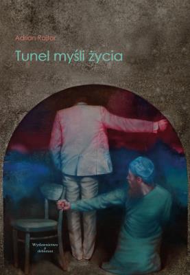 Tunel myśli życia. Autor: Adrian Rajtar. SmakLiter.pl Okładka książki Tunel myśli życia