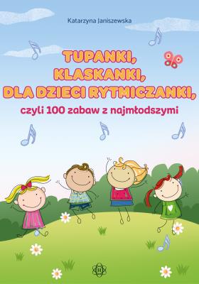 Tupanki, klaskanki, dla dzieci rytmiczanki.... Autor: Katarzyna Janiszewska. SmakLiter.pl Okładka książki Tupanki, klaskanki, dla dzieci rytmiczanki...