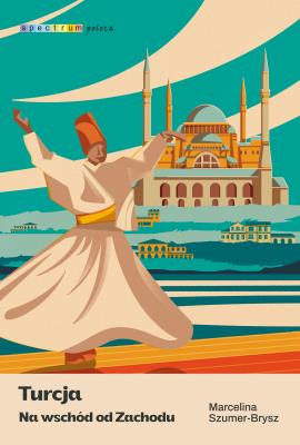 Okładka książki Turcja. Na wschód od Zachodu. Spectrum poleca