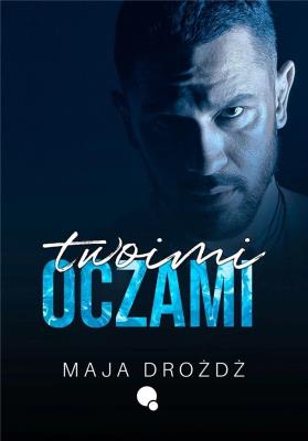 Twoimi oczami. Autor: MAJA DROŻDŻ. SmakLiter.pl Okładka książki Twoimi oczami