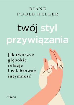 Okładka książki Twój styl przywiązania. Jak tworzyć głębokie relacje i celebrować intymność