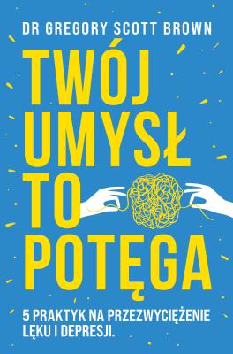 Twój umysł to potęga. Autor: Scott Brown Gregory. SmakLiter.pl Okładka książki Twój umysł to potęga