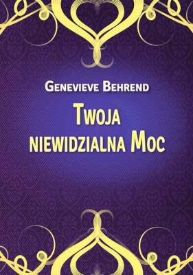 Twoja niewidzialna Moc. Autor: Genevieve Behrend. SmakLiter.pl Okładka książki Twoja niewidzialna Moc