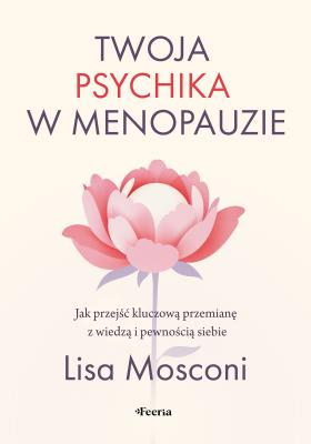 Twoja psychika w menopauzie. Autor: Mosconi Lisa. SmakLiter.pl Okładka książki Twoja psychika w menopauzie