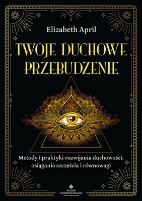 Okładka książki Twoje duchowe przebudzenie. Metody i praktyki rozwijania duchowości, osiągania szczęścia i równowagi