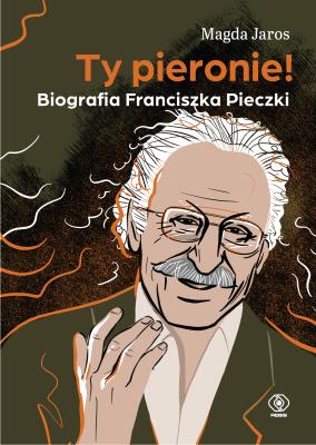 Ty pieronie! Biografia Franciszka Pieczki. Autor: Magda Jaros. SmakLiter.pl Okładka książki Ty pieronie! Biografia Franciszka Pieczki