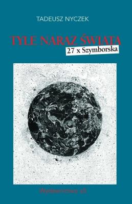 Okładka książki Tyle naraz świata. 27 x Szymborska