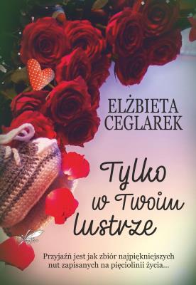 Tylko w twoim lustrze. Autor: Ceglarek Elżbieta. SmakLiter.pl Okładka książki Tylko w twoim lustrze