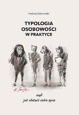 Typologia osobowości w praktyce, czyli jak ułatwić sobie życie. Autor: Andrzej Zdanowski. SmakLiter.pl Okładka książki Typologia osobowości w praktyce, czyli jak ułatwić sobie życie