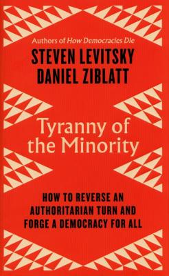 Tyranny of the Minority. Autor: Levitsky Steven, Ziblatt Daniel. SmakLiter.pl Okładka książki Tyranny of the Minority