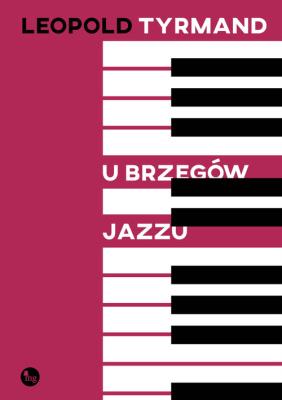 U brzegów jazzu. Autor: Leopold Tyrmand. SmakLiter.pl Okładka książki U brzegów jazzu
