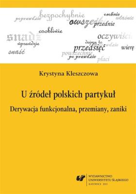 Okładka książki U źródeł polskich partykuł. Derywacja...
