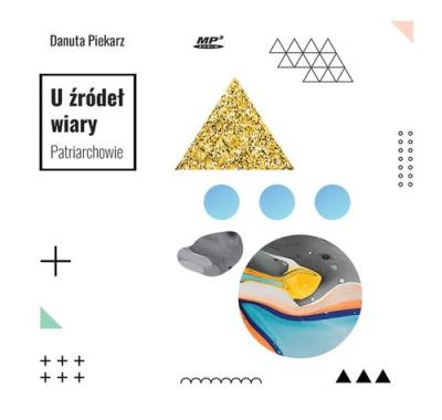 U źródeł wiary Patriarchowie - Audiobook. Autor: Danuta Piekarz. SmakLiter.pl Okładka książki U źródeł wiary Patriarchowie - Audiobook
