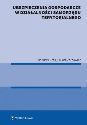 Ubezpieczenia gospodarcze w działalności samorządu terytorialnego. Autor: Fuchs Dariusz, Żarnowiec Łukasz. SmakLiter.pl Okładka książki Ubezpieczenia gospodarcze w działalności samorządu terytorialnego