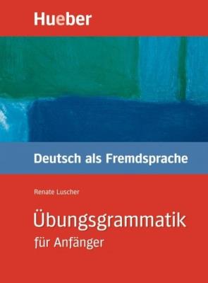 Ubungsgrammatik fur Anfanger Gramatyka. Autor: Luscher Renate. SmakLiter.pl Okładka książki Ubungsgrammatik fur Anfanger Gramatyka