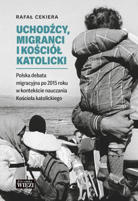 Uchodźcy, migranci i Kościół katolicki... Autor: Ryszard Cekiera. SmakLiter.pl Okładka książki Uchodźcy, migranci i Kościół katolicki..
