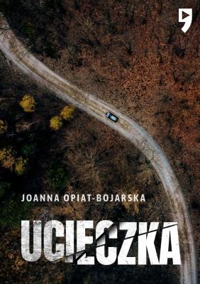 Ucieczka. Autor: Joanna Opiat-Bojarska. SmakLiter.pl Okładka książki Ucieczka