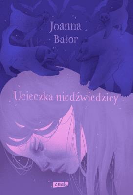 Ucieczka niedźwiedzicy. Autor: Joanna Bator. SmakLiter.pl Okładka książki Ucieczka niedźwiedzicy