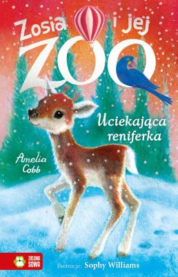 Uciekająca reniferka. Zosia i jej zoo. Autor: Amelia Cobb. SmakLiter.pl Okładka książki Uciekająca reniferka. Zosia i jej zoo