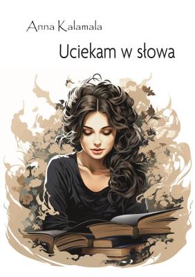 Uciekam w słowa. Autor: Anna Kalamala. SmakLiter.pl Okładka książki Uciekam w słowa