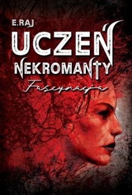 Uczeń nekromanty T.2 Fascynacja. Autor: E.Raj. SmakLiter.pl Okładka książki Uczeń nekromanty T.2 Fascynacja
