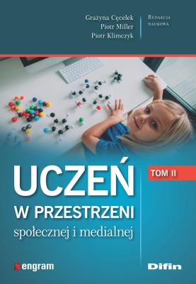 Uczeń w przestrzeni społecznej i medialnej. Tom 2. Autor: Cęcelek Grażyna, Piotr Miller, Klimczyk Piotr redakcja naukowa. SmakLiter.pl Okładka książki Uczeń w przestrzeni społecznej i medialnej. Tom 2