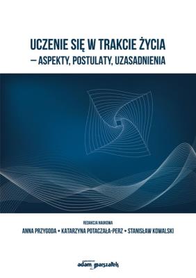 Okładka książki Uczenie się w trakcie życia - aspekty, postulaty, uzasadnienia