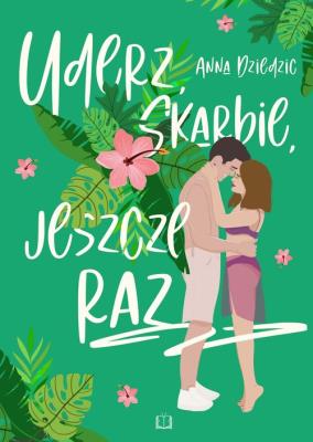 Uderz, skarbie, jeszcze raz. Autor: Dziedzic Anna. SmakLiter.pl Okładka książki Uderz, skarbie, jeszcze raz