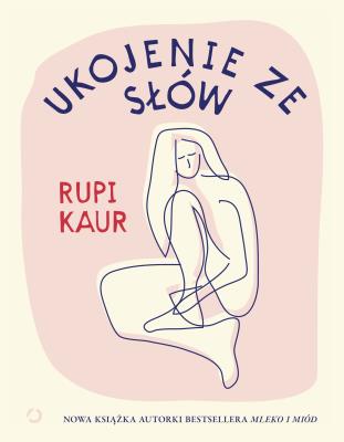 Ukojenie ze słów. Autor: Rupi Kaur. SmakLiter.pl Okładka książki Ukojenie ze słów