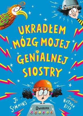 Ukradłem mózg mojej genialnej siostry. Autor: Simmons Jo. SmakLiter.pl Okładka książki Ukradłem mózg mojej genialnej siostry