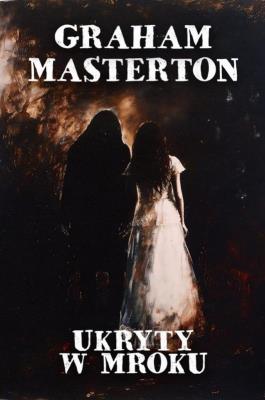 Ukryty w mroku. Autor: Graham Masterton. SmakLiter.pl Okładka książki Ukryty w mroku