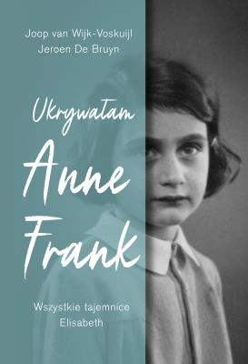 Okładka książki Ukrywałam Anne Frank. Wszystkie tajemnice Elisabeth