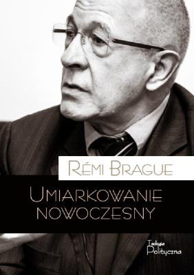 Umiarkowanie nowoczesny. Autor: Remi Brague. SmakLiter.pl Okładka książki Umiarkowanie nowoczesny