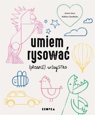 Umiem rysować (prawie) wszystko. Autor: Jesus Joana, Adelina Sandecka. SmakLiter.pl Okładka książki Umiem rysować (prawie) wszystko