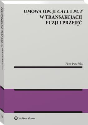 Okładka książki UMOWA OPCJI CALL I PUT W TRANSAKCJACH FUZJI I PRZEJĘĆ