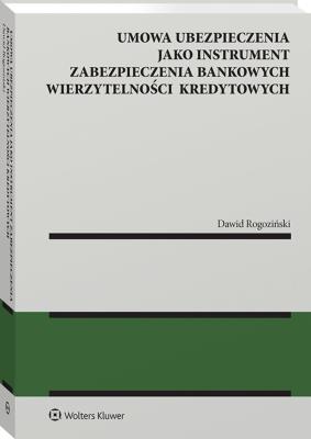 Okładka książki Umowa ubezpieczenia jako instrument zabezpieczenia bankowych wierzytelności kredytowych