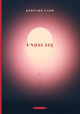 Unosi się. Autor: Bernard Łach. SmakLiter.pl Okładka książki Unosi się