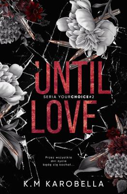 Until love. Your choice. Tom 2. Autor: KaroBella K.M. SmakLiter.pl Okładka książki Until love. Your choice. Tom 2