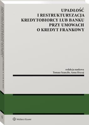 Upadłość i restrukturyzacja banku lub kredytobiorcy przy umowach o kredyt frankowy. Autor: Węgrzynowski Łukasz, Hrycaj Anna, Filipiak Patryk, Adamus Rafał, Szczurowski Tomasz, Chmielnicki Paweł, Chrapoński Dariusz, Sierakowski Bartosz, Zimmerman Piotr, Szanciło Tomasz, Kamil Gołaszewski, Korpalski Mariusz, Piotr Bednarczyk, Dawid Rogoziński, Paulina Asłanowicz, Michał Maj, Tomasz Pisarski, Michał Paczek. SmakLiter.pl Okładka książki Upadłość i restrukturyzacja banku lub kredytobiorcy przy umowach o kredyt frankowy