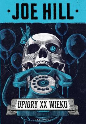 Upiory XX wieku. Autor: Joe Hill. SmakLiter.pl Okładka książki Upiory XX wieku