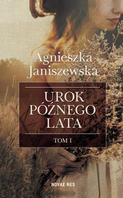 Urok późnego lata Tom 1. Autor: Stefanik-Janiszewska Agnieszka. SmakLiter.pl Okładka książki Urok późnego lata Tom 1