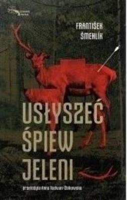 Usłyszeć śpiew jeleni. Autor: Smehlik Frantisek. SmakLiter.pl Okładka książki Usłyszeć śpiew jeleni