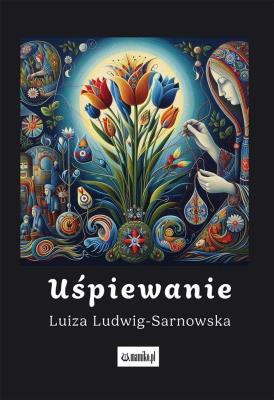 Uśpiewanie. Autor: Luiza Ludwig-Sarnowska. SmakLiter.pl Okładka książki Uśpiewanie