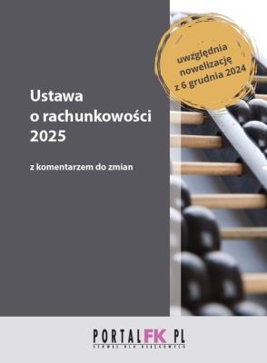 Ustawa o rachunkowości 2025 z komentarzem do zmian. Autor: Trzpioła Katarzyna, Łojek Paweł, Staszel Anna. SmakLiter.pl Okładka książki Ustawa o rachunkowości 2025 z komentarzem do zmian