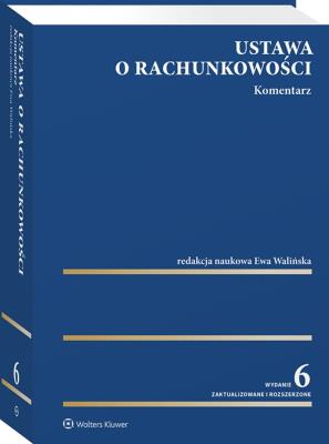Ustawa o rachunkowości. Komentarz. Autor: Adam Mariański, Wiatr Michał, Turzyński Mikołaj, Walińska Ewa, Jurewicz Anna, Gad Jacek, Czajor Przemysław, Michalak Marcin, Kalinowski Jacek, Bek-Gaik Bogusława, Wencel Agnieszka Katarzyna, Witold Bojanowski, Gabriela Idzikowska, Frendzel Maciej, Agnieszka Czajor, Anna Walińska. SmakLiter.pl Okładka książki Ustawa o rachunkowości. Komentarz