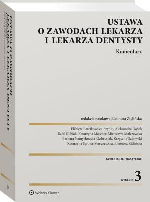 Ustawa o zawodach lekarza i lekarza dentysty. Komentarz. Autor: Mirosława Malczewska, Kubiak Rafał, Elżbieta Barcikowska-Szydło, Krzysztof Sakowski, Eleonora Zielińska (red.), Katarzyna Majcher, Namysłowska-Gabrysiak Barbara, Katarzyna Syroka-Marczewska. SmakLiter.pl Okładka książki Ustawa o zawodach lekarza i lekarza dentysty. Komentarz
