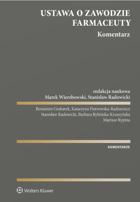 Ustawa o zawodzie farmaceuty. Komentarz. Autor: Wierzbowski Marek, Mariusz Rypina, Stanisław Radowicki, Benjamin Grabarek, Katarzyna Piotrowska-Radziewicz, Barbara Rybińska-Kruszyńska. SmakLiter.pl Okładka książki Ustawa o zawodzie farmaceuty. Komentarz
